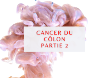 Cancer Du Côlon : Qu’est-ce Que Le Cancer Colorectal ? Quels sont les Symptômes, Causes, Stades, diagnostique partie 2